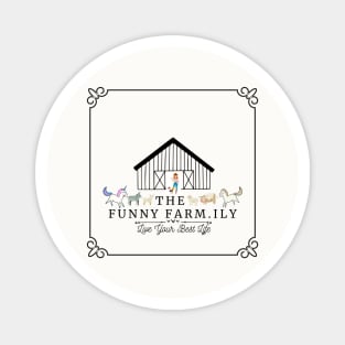 Live Your Best Life with the Funny Farm.ily Magnet